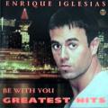 Enrique Iglesias - Be With You - Greatest Hits - Be With You - Greatest Hits