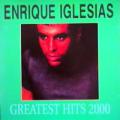 Enrique Iglesias - Greatest Hits 2000 - Greatest Hits 2000