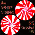The White Stripes - 25 Greatest Hits - 25 Greatest Hits
