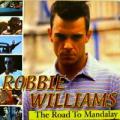 Robbie Williams - The Road To Mandalay. Golden Collection 2001 - The Road To Mandalay. Golden Collection 2001